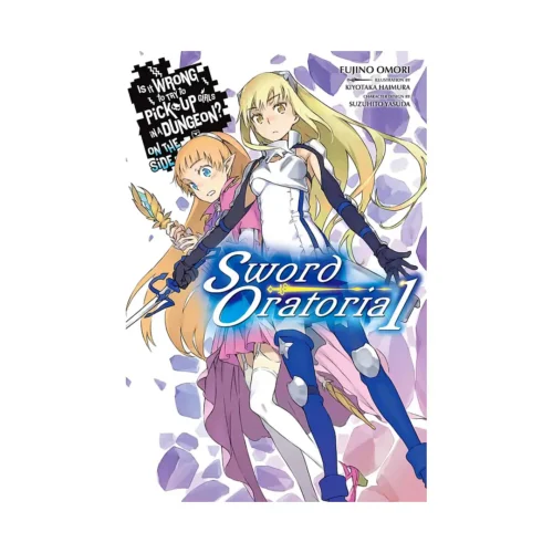 Is It Wrong to Try to Pick Up Girls in a Dungeon? On the Side: Sword Oratoria (Light Novel) Volume 01