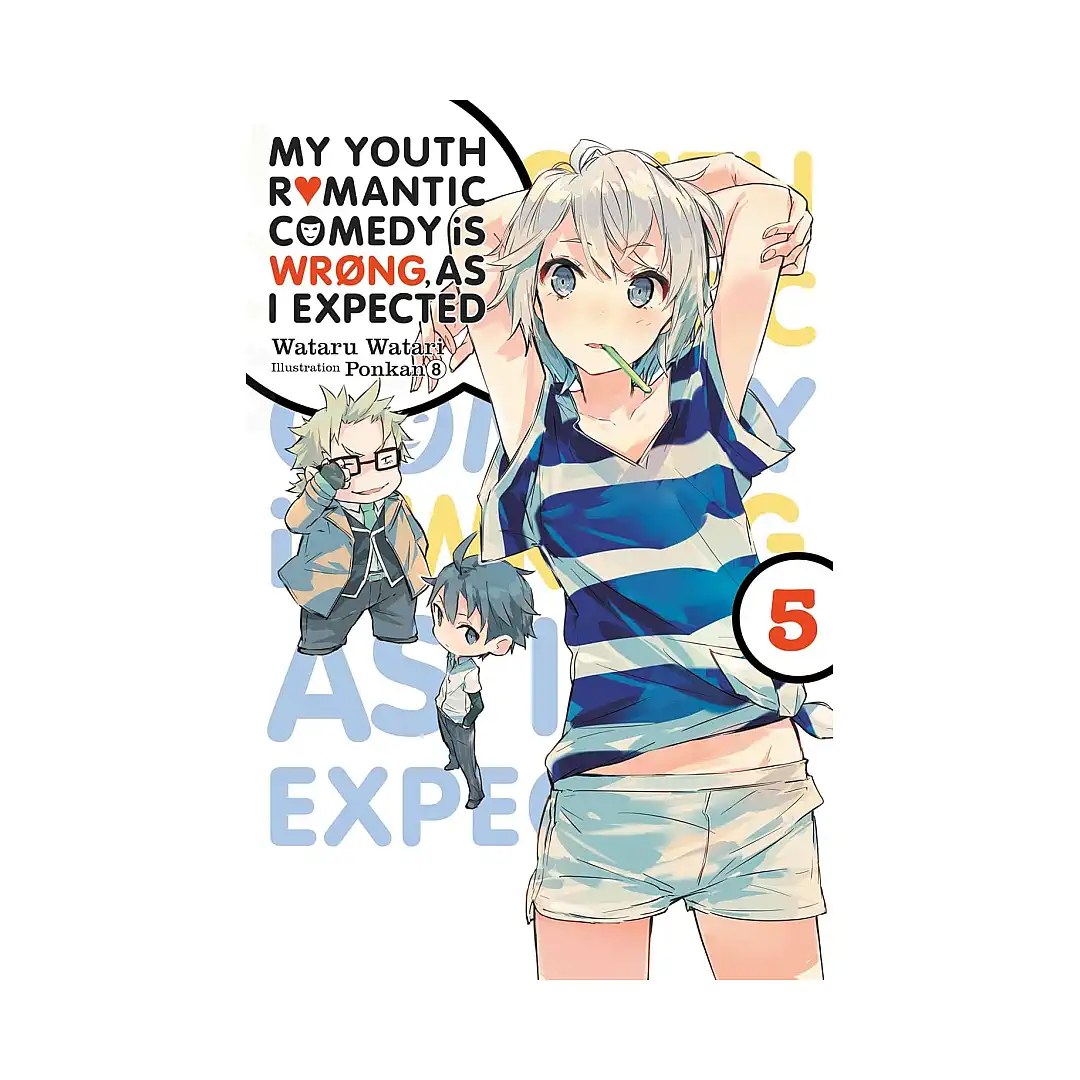 My Youth Romantic Comedy Is Wrong, as I Expected (Light Novel) Volume 05