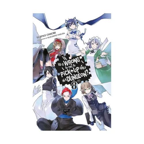 Is It Wrong to Try to Pick Up Girls in a Dungeon? (Light Novel) Volume 08