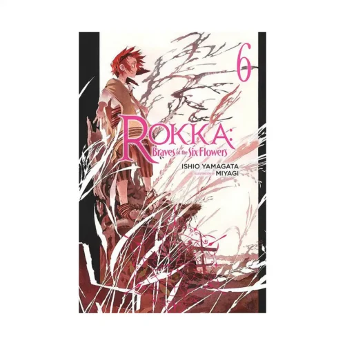Rokka: Braves of the Six Flowers (Light Novel) Volume 06