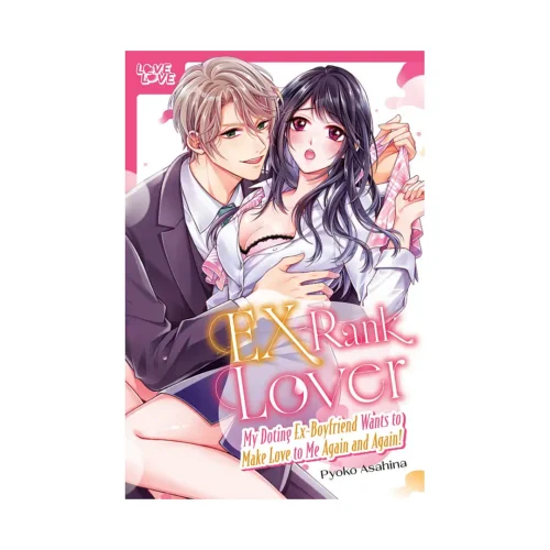 Ex-Rank Lover: My Doting Ex-Boyfriend Wants to Make Love to Me Again and Again! (Manga)