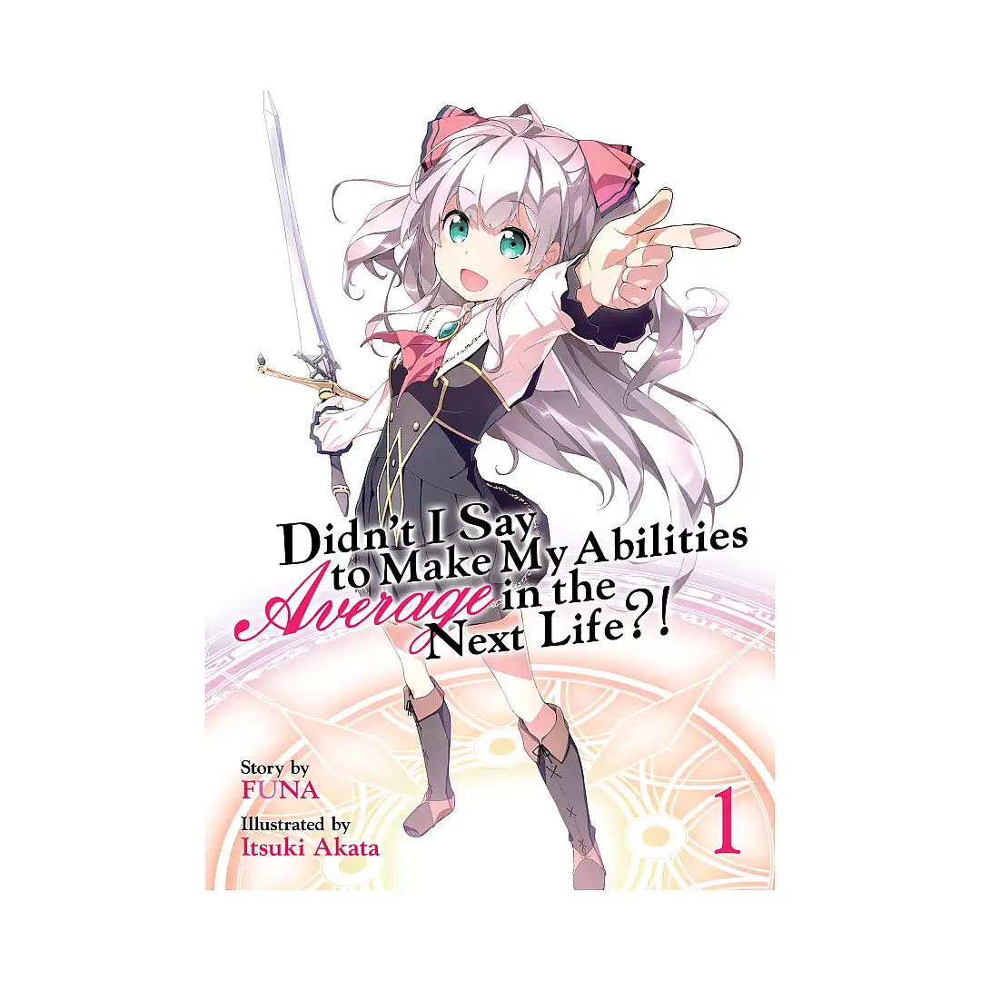 Didn't I Say to Make My Abilities Average in the Next Life?! (Light Novel) Volume 01