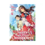 The Saint's Magic Power Is Omnipotent (Light Novel) Volume 06