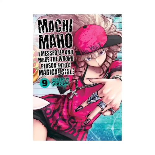 Machimaho: I Messed Up and Made the Wrong Person Into a Magical Girl! (Manga) Volume 09