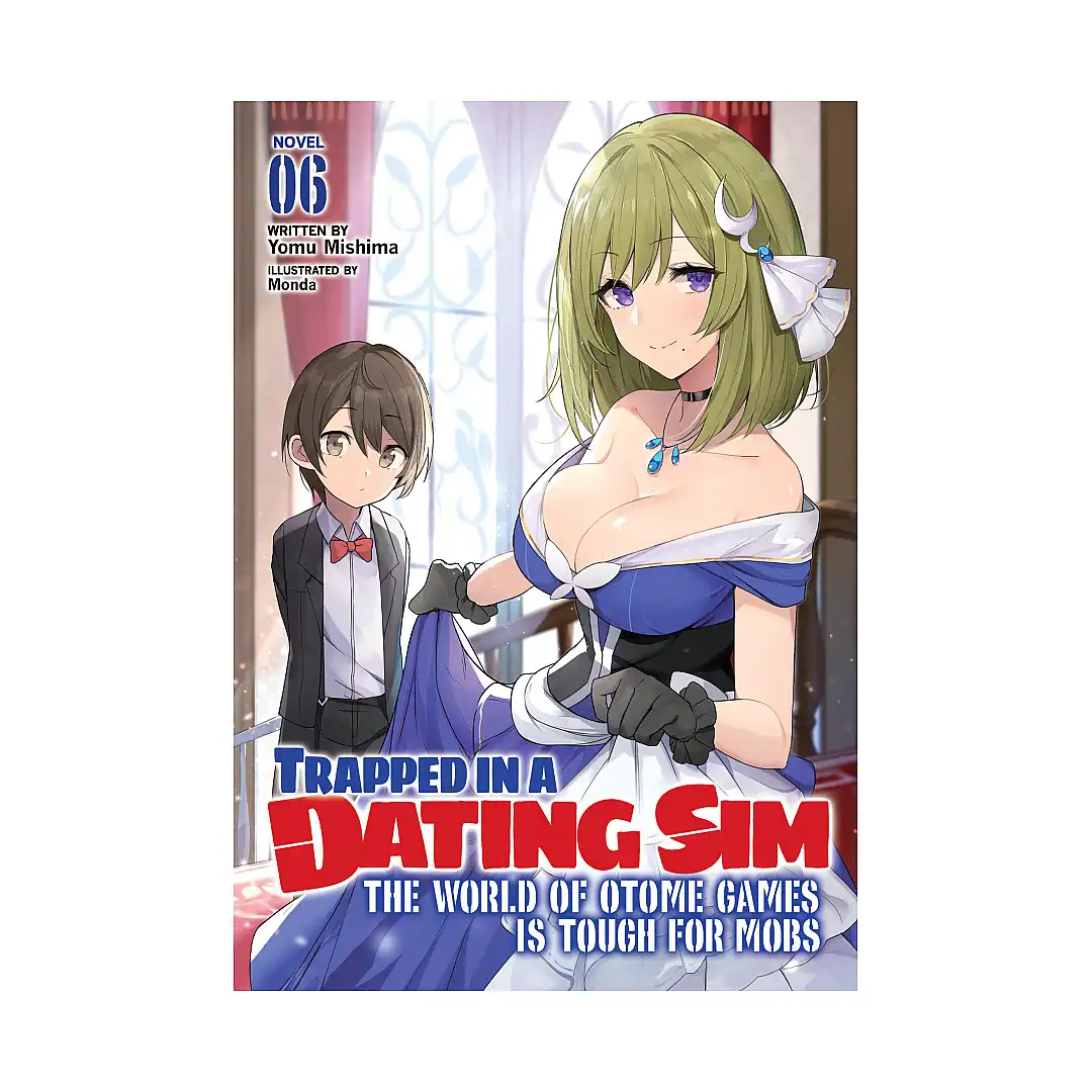 Trapped in a Dating Sim: The World of Otome Games is Tough for Mobs (Light Novel) Volume 06