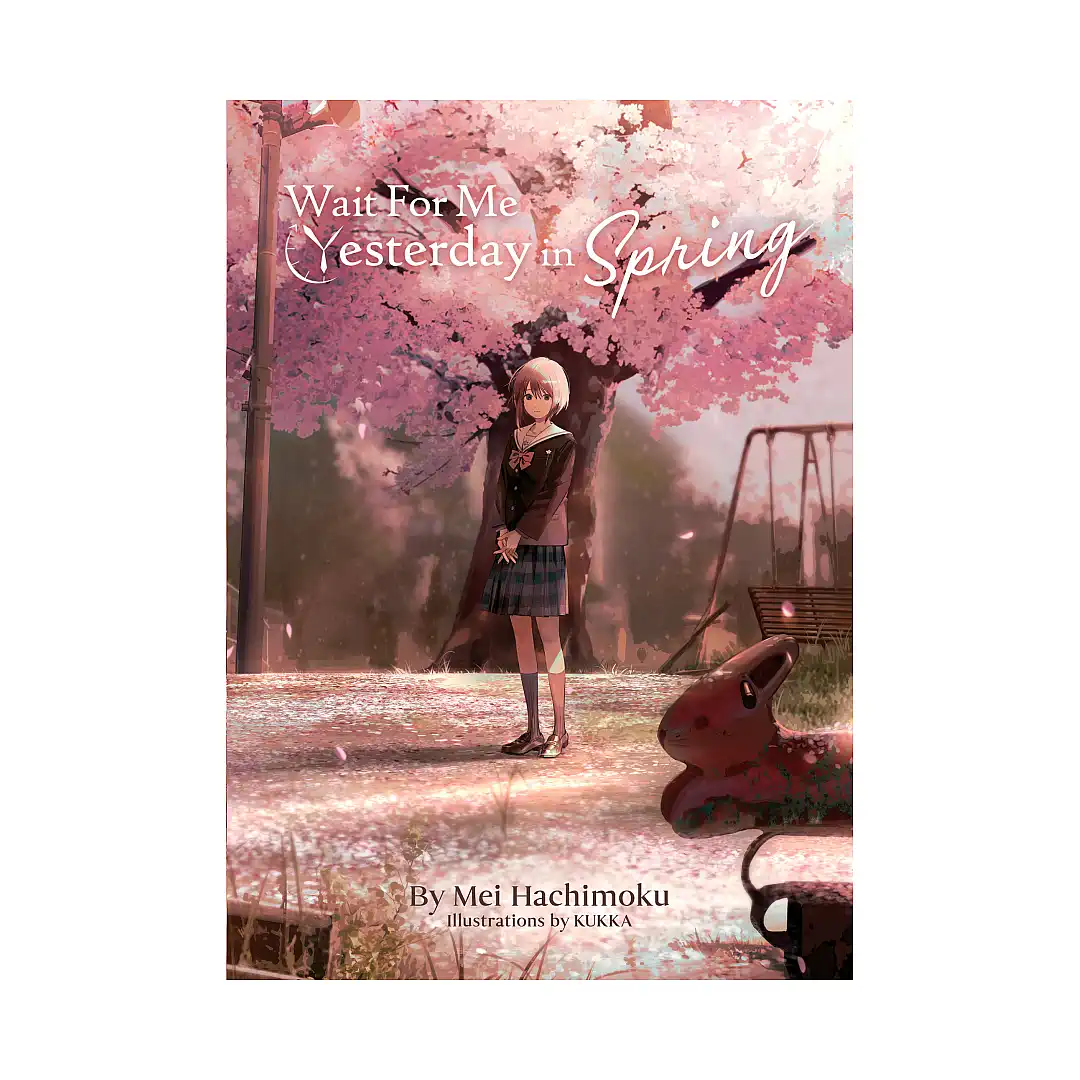 Wait For Me Yesterday in Spring (Light Novel)