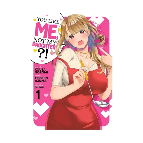 You Like Me, Not My Daughter?! (Manga) Volume 01