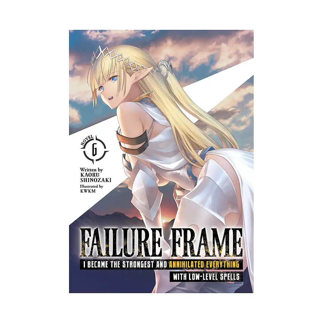 Failure Frame: I Became the Strongest and Annihilated Everything with Low-Level Spells (Light Novel) Volume 06