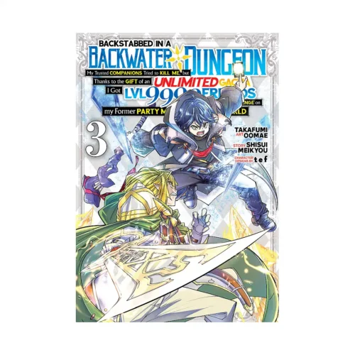 Backstabbed in a Backwater Dungeon: My Party Tried to Kill Me, But Thanks to an Infinite Gacha I Got LVL 9999 Friends and Am Out for Revenge (Manga) Volume 03