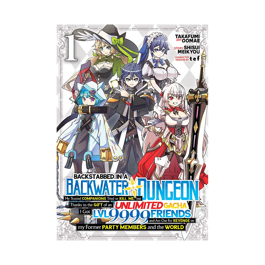 Backstabbed in a Backwater Dungeon: My Party Tried to Kill Me, But Thanks to an Infinite Gacha I Got LVL 9999 Friends and Am Out for Revenge (Manga) Volume 01