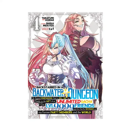 Backstabbed in a Backwater Dungeon: My Party Tried to Kill Me, But Thanks to an Infinite Gacha I Got LVL 9999 Friends and Am Out for Revenge (Manga) Volume 04
