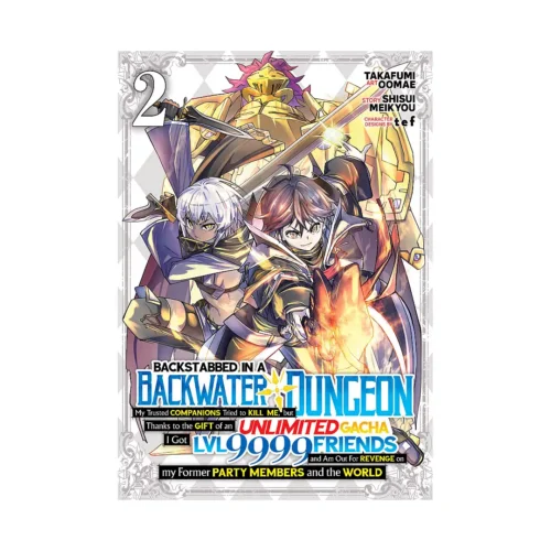 Backstabbed in a Backwater Dungeon: My Party Tried to Kill Me, But Thanks to an Infinite Gacha I Got LVL 9999 Friends and Am Out for Revenge (Manga) Volume 02