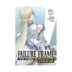 Failure Frame: I Became the Strongest and Annihilated Everything with Low-Level Spells (Light Novel) Volume 07