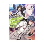 The Wrong Way to Use Healing Magic (Light Novel) Volume 06