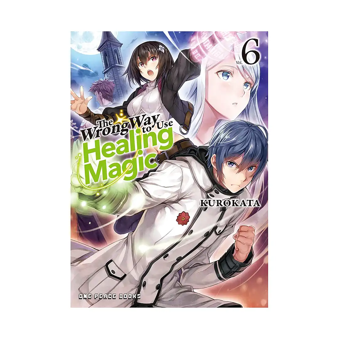 The Wrong Way to Use Healing Magic (Light Novel) Volume 06