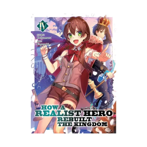 How a Realist Hero Rebuilt the Kingdom (Light Novel) Volume 04