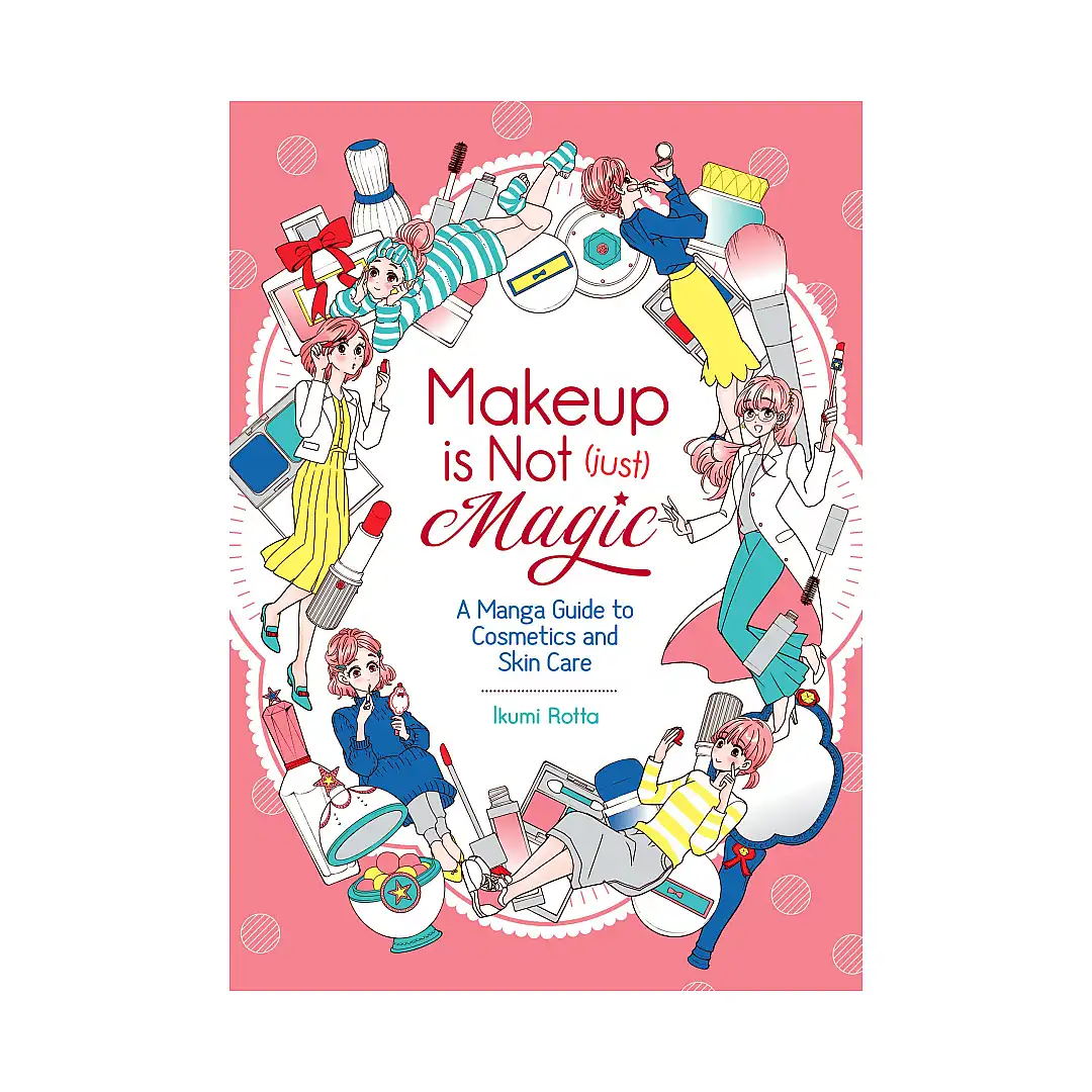 Makeup is Not (Just) Magic: A Manga Guide to Cosmetics and Skin Care (Guide Book)