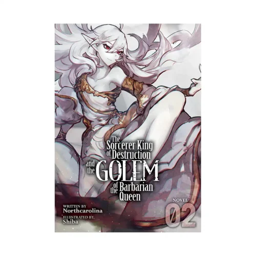 The Sorcerer King of Destruction and the Golem of the Barbarian Queen (Light Novel) Volume 02
