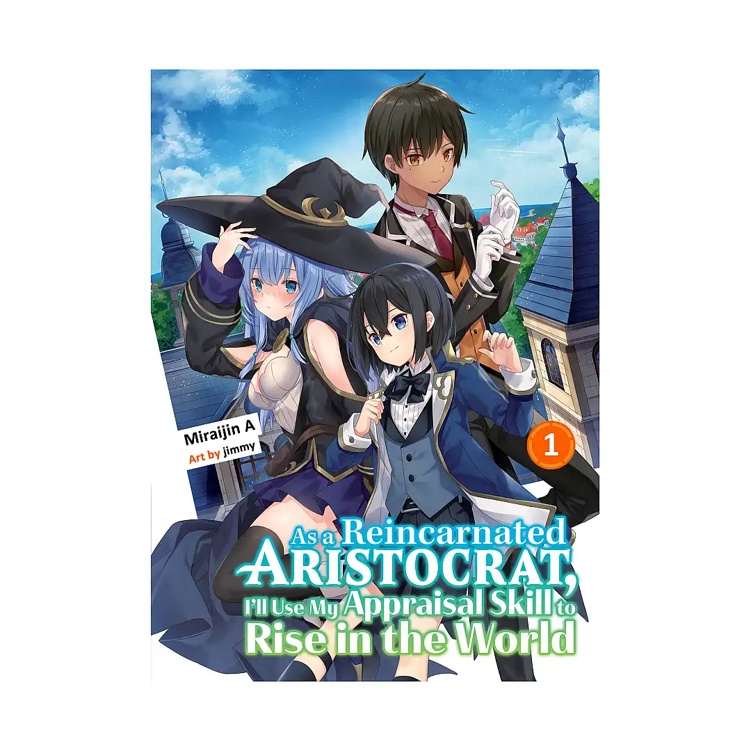As a Reincarnated Aristocrat, I'll Use My Appraisal Skill to Rise in the World (Light Novel) Volume 01
