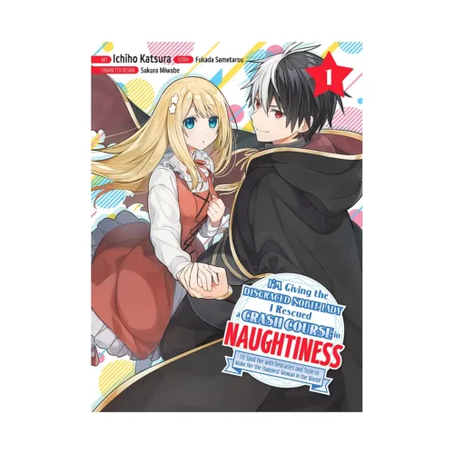 I'm Giving the Disgraced Noble Lady I Rescued a Crash Course in Naughtiness (Manga) Volume 01