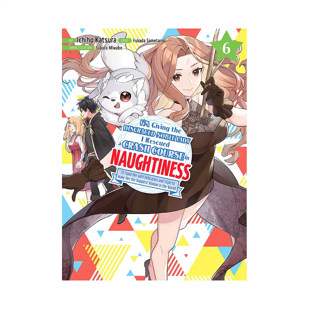 I'm Giving the Disgraced Noble Lady I Rescued a Crash Course in Naughtiness (Manga) Volume 06