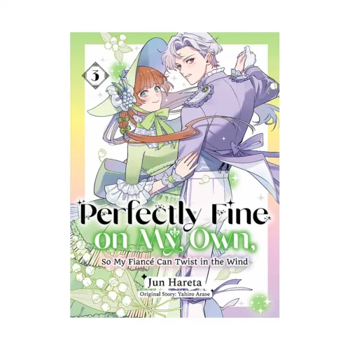 Perfectly Fine on My Own, So My Fiance Can Twist in the Wind (Manga) Volume 03