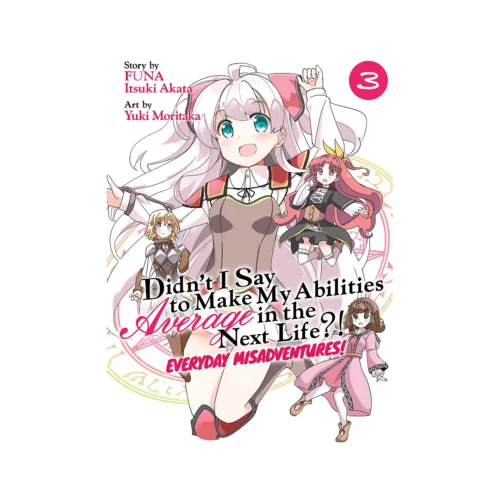 Didn't I Say to Make My Abilities Average in the Next Life?! Everyday Misadventures! (Manga) Volume 03