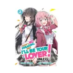 There's No Freaking Way I'll Be Your Lover! Unless... (Light Novel) Volume 02