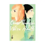 Even Though We're Adults (Manga) Volume 06