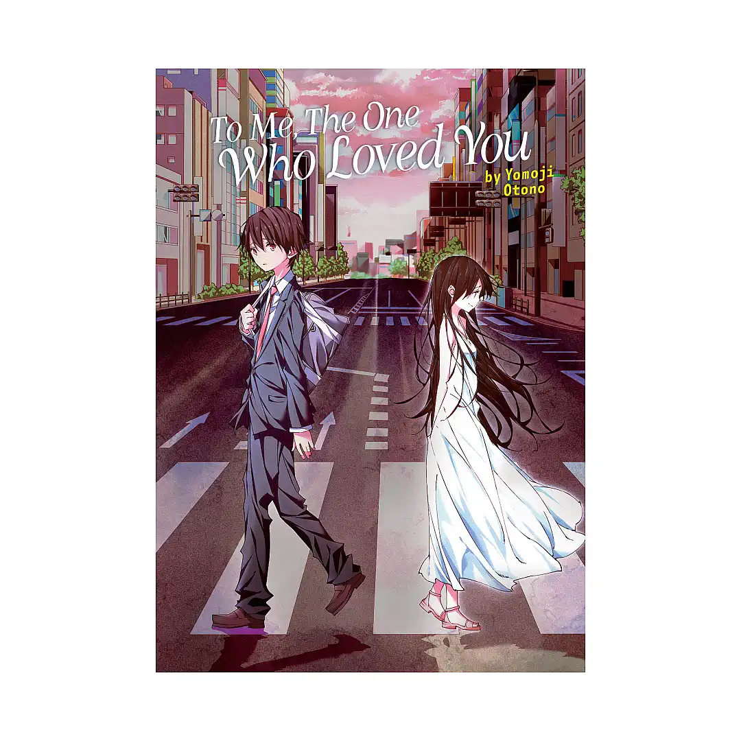To Me, the One Who Loved You (Light Novel)