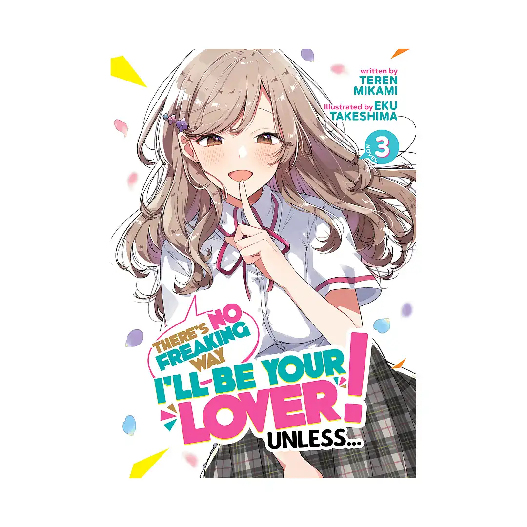 There's No Freaking Way I'll Be Your Lover! Unless... (Light Novel) Volume 03