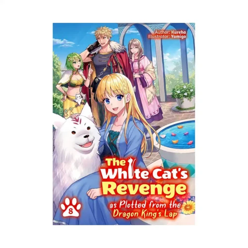 The White Cat's Revenge as Plotted from the Dragon King's Lap (Light Novel) Volume 08