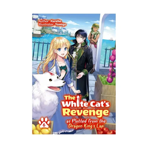 The White Cat's Revenge as Plotted from the Dragon King's Lap (Light Novel) Volume 06