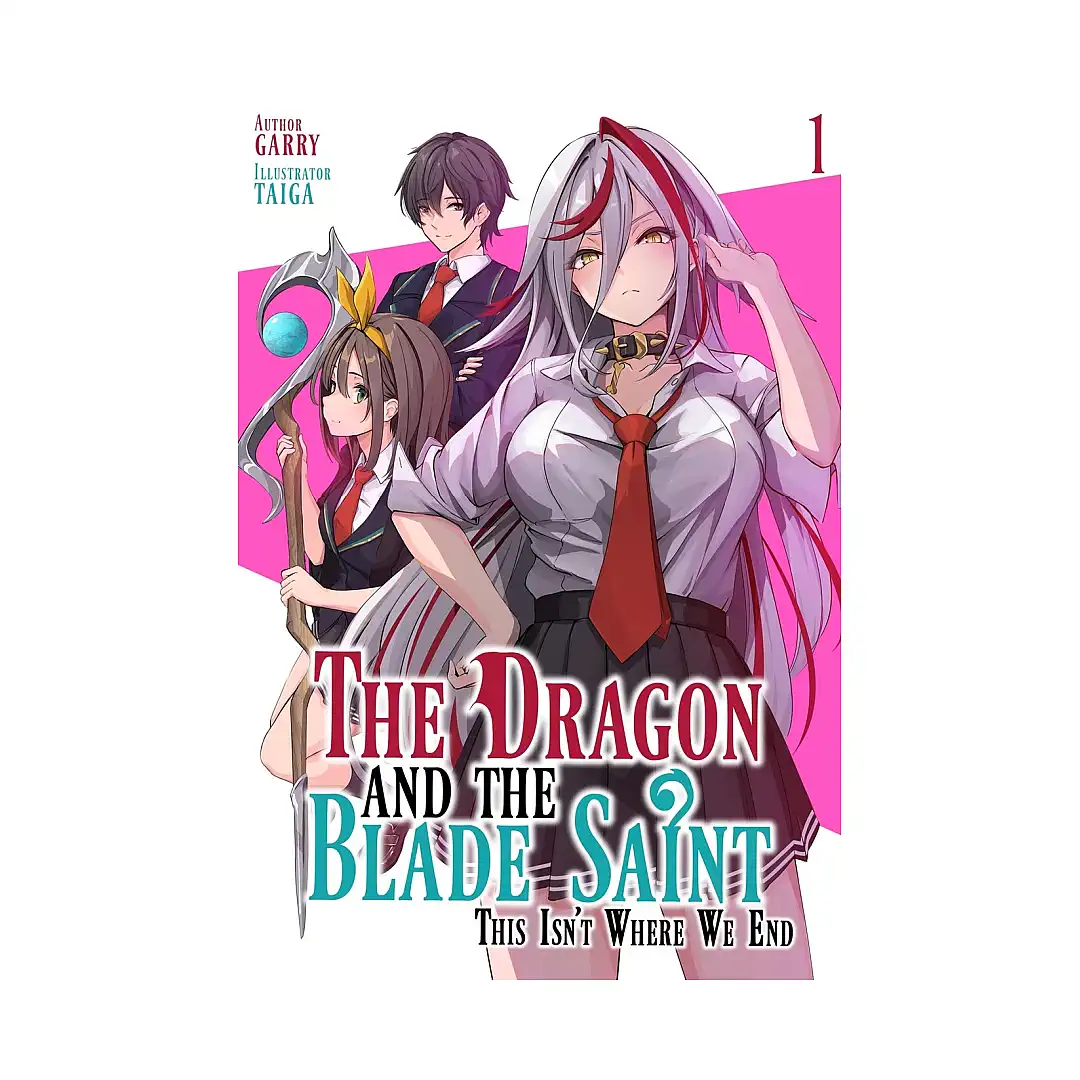 The Dragon and the Blade Saint: This Isn't Where We End (Light Novel) Volume 01