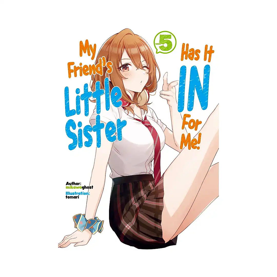 My Friend's Little Sister Has It in for Me! (Light Novel) Volume 05