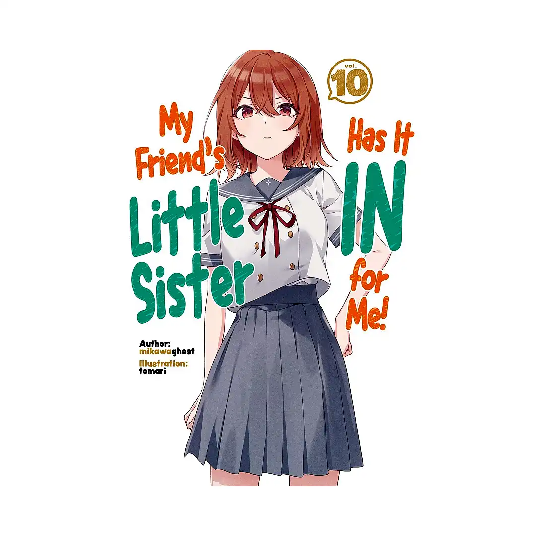 My Friend's Little Sister Has It in for Me! (Light Novel) Volume 10