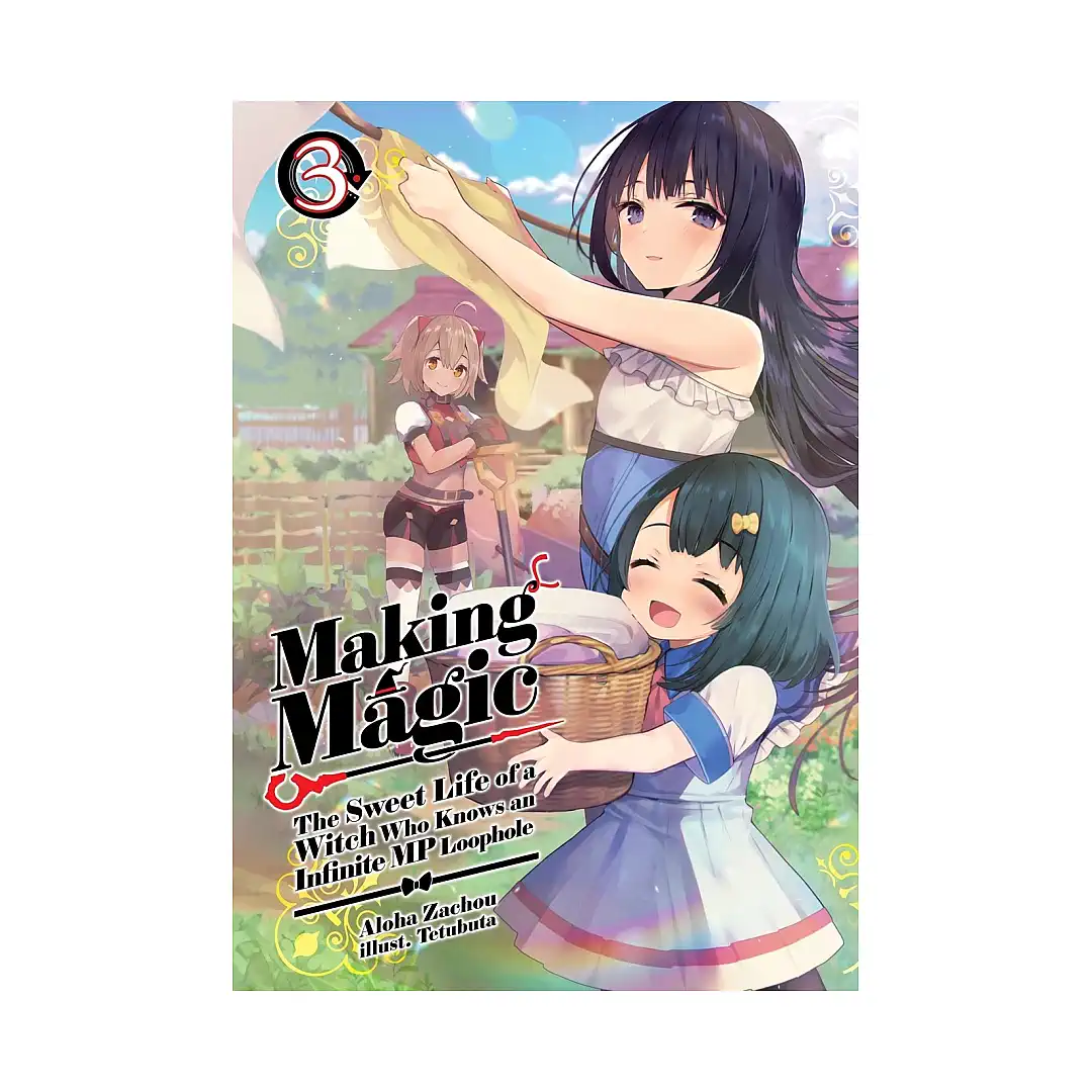 Making Magic: The Sweet Life of a Witch Who Knows an Infinite MP Loophole (Light Novel) Volume 03