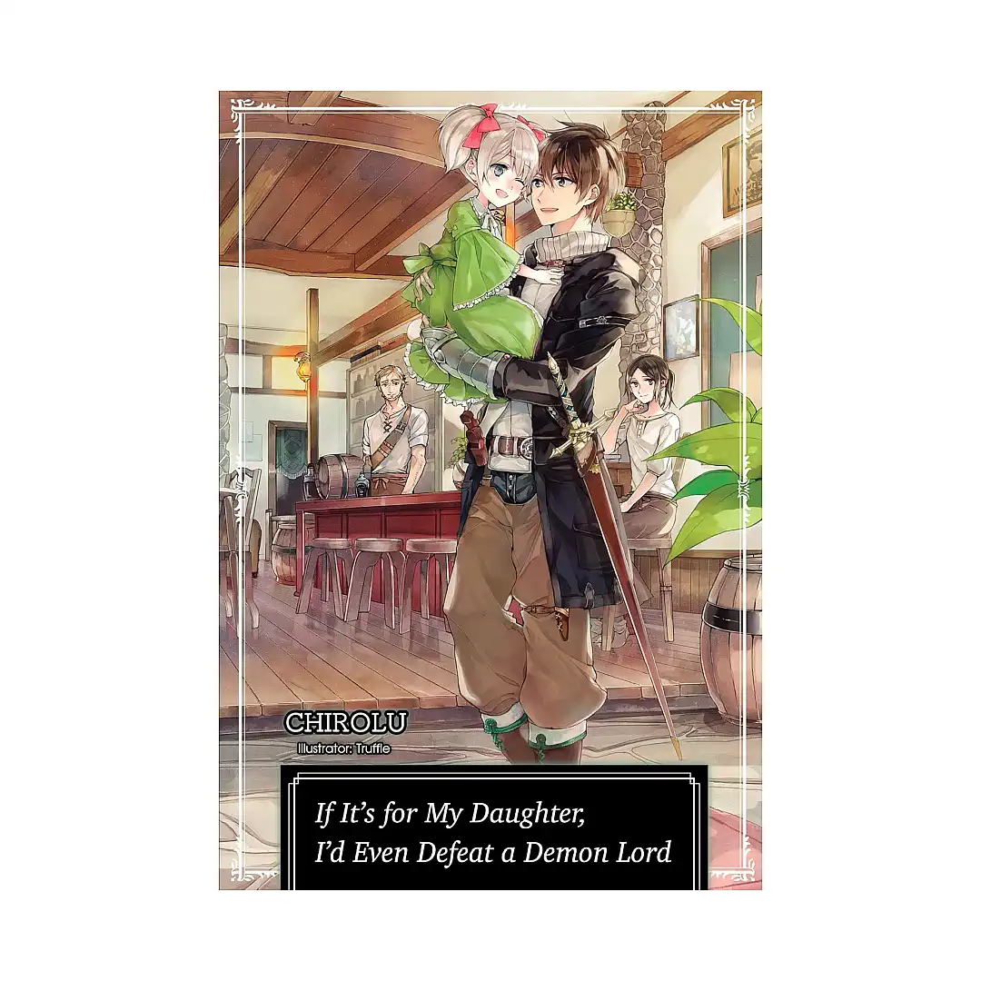 If It's for My Daughter, I'd Even Defeat a Demon Lord (Light Novel) Volume 01
