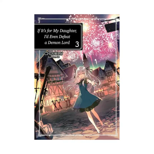If It's for My Daughter, I'd Even Defeat a Demon Lord (Light Novel) Volume 03