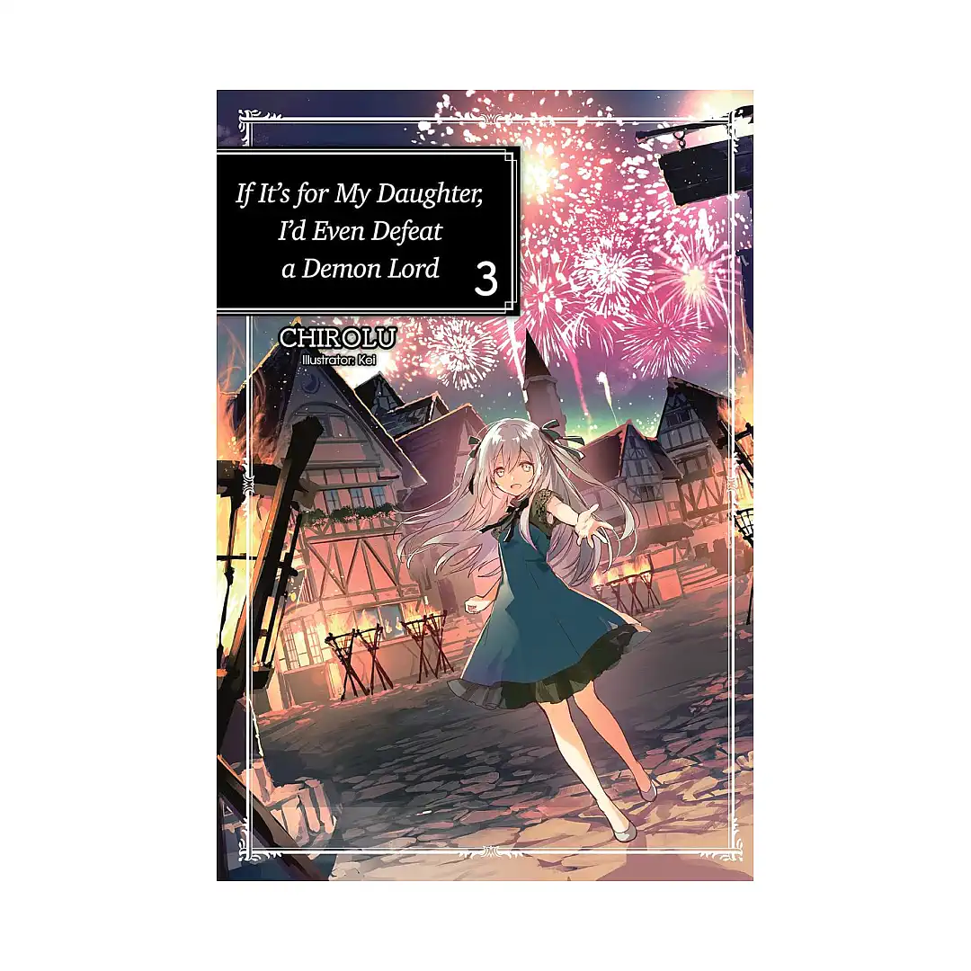 If It's for My Daughter, I'd Even Defeat a Demon Lord (Light Novel) Volume 03