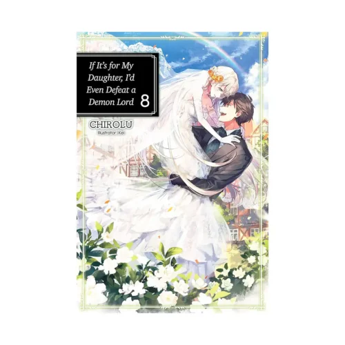 If It's for My Daughter, I'd Even Defeat a Demon Lord (Light Novel) Volume 08