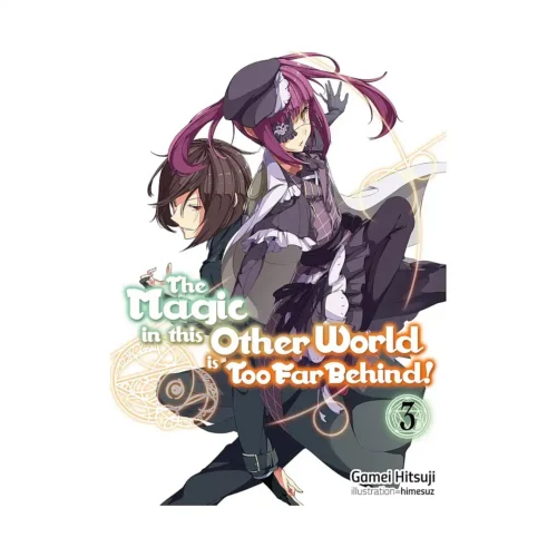 The Magic in This Other World Is Too Far Behind! (Light Novel) Volume 03