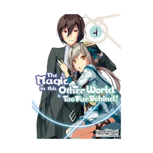 The Magic in This Other World Is Too Far Behind! (Light Novel) Volume 04
