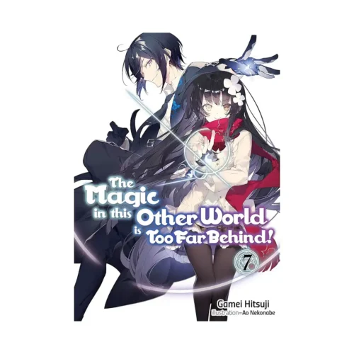 The Magic in This Other World Is Too Far Behind! (Light Novel) Volume 07