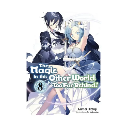 The Magic in This Other World Is Too Far Behind! (Light Novel) Volume 08