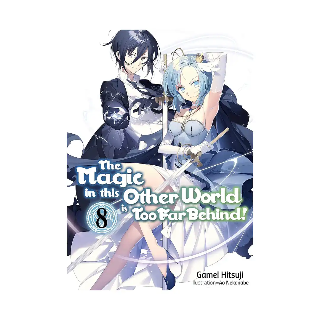 The Magic in This Other World Is Too Far Behind! (Light Novel) Volume 08