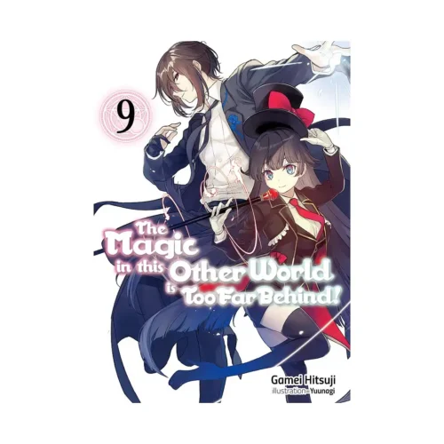 The Magic in This Other World Is Too Far Behind! (Light Novel) Volume 09