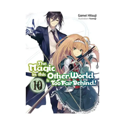 The Magic in This Other World Is Too Far Behind! (Light Novel) Volume 10