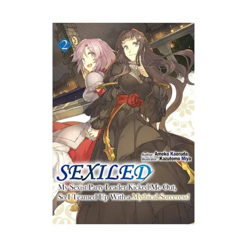 Sexiled: My Sexist Party Leader Kicked Me Out, So I Teamed Up with a Mythical Sorceress! (Light Novel) Volume 02