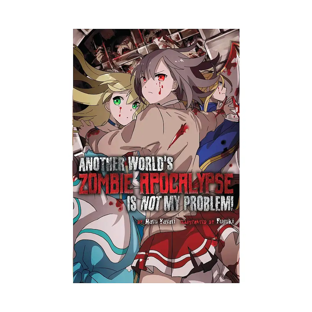 Another World's Zombie Apocalypse Is Not My Problem! (Light Novel) Volume 01